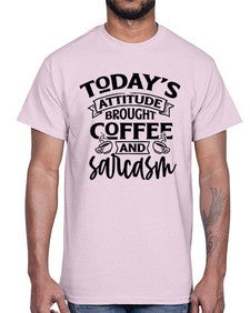 todays attitude brought coffee and sarcasm 1176#- sarcastic- Cotton Tee
