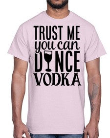 trust me you can dance vodka 102#- funny- Cotton Tee