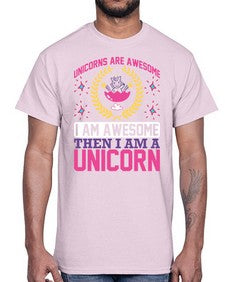 unicorns are awesome i am awesome then i am a unicorn 518#- unicorn- Cotton Tee