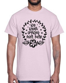 we wear crouwns over here 1217#- sarcastic- Cotton Tee