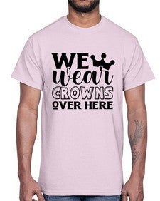 we wear crouwns over here 1218#- sarcastic- Cotton Tee