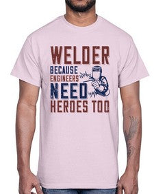 welder beacuse engineers need heros too Style 470#- engineer- Cotton Tee