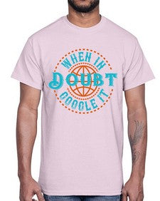 when doubt google it 38#- internet- Cotton Tee