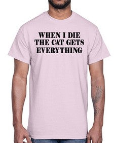 when i die the cat gets everything- cats- Cotton Tee