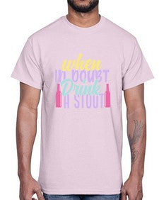 when in doubt drink a stout 465#- beer- Cotton Tee