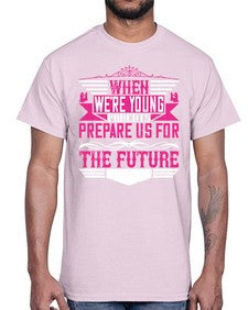 when were young parents prepare us for the future 674#- parents day- Cotton Tee