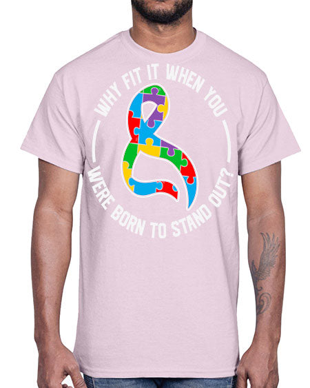why fit in when u 119#- autism- Cotton Tee