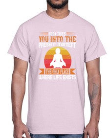 yoga takes you into the present moment the only place where life exists  644#- yoga- Cotton Tee