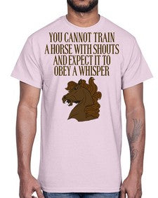 you cannot train a horse with shouts- horse- Cotton Tee