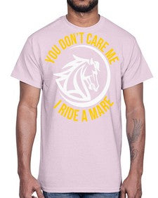 you don’t care me i ride a mare Style 1#- horse- Cotton Tee