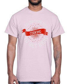you dont come into cooking to get rich 501#- cooking- Cotton Tee