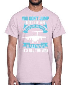 you dont jump out of an airplane and stop halfway  52#- airplane- Cotton Tee