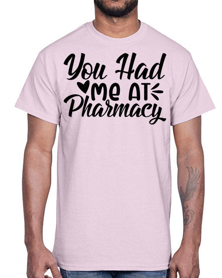 you had me at pharmacy 1687#- pharmacist- Cotton Tee