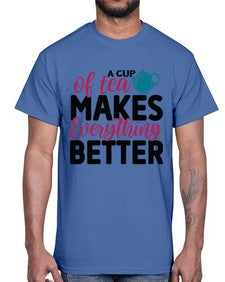 A Cup Of Tea Makes Everything Better 522#- tea- Cotton Tee