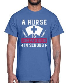 A Nurse is compassion in scrubs Style 18#- nurse- Cotton Tee