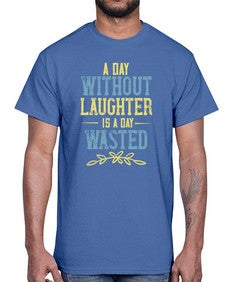 A day without laughter is a day wasted 1#- funny- Cotton Tee