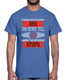 A teacher affects eternity and can never tell where the influence stops Style 563#- teacher- Cotton Tee