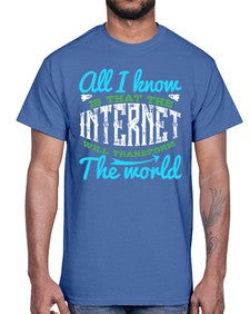 All I know is that the Internet will transform the world 68#- internet- Cotton Tee