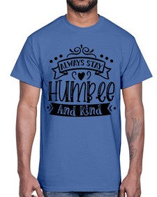 Always Stay Humble And Kind Style 146#- motivation- Cotton Tee