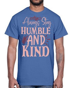 Always Stay Humble And Kind Style 147#- motivation- Cotton Tee