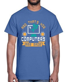 And thats how computers are made 43#- computer- Cotton Tee