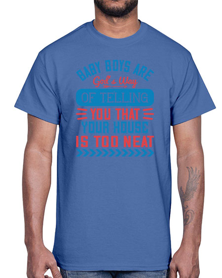 Baby boys are God’s way of telling you that your house is too neat Style 274#- baby- Cotton Tee