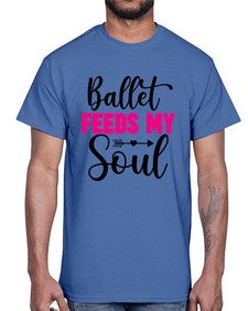 Ballet feeds my soul 70#- ballet- Cotton Tee