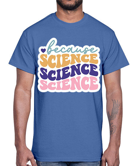 Because science 287#- general science- Cotton Tee