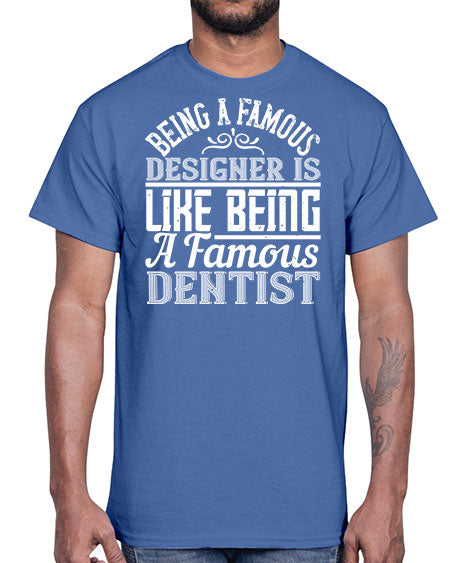 Being a famous designer is like being a famous dentist Style 75#- architect- Cotton Tee