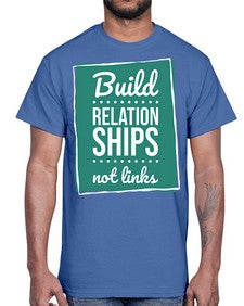 Build Relationships Not Links 24#- internet- Cotton Tee