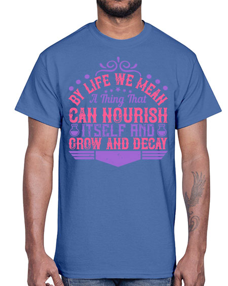 By life we mean a thing that can nourish itself and grow and decay 308#- general science- Cotton Tee