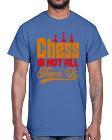 Chess is not all there is 66#- chess- Cotton Tee