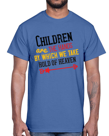 Children are the hands by which we take hold of heaven Style 57#- kids- Cotton Tee