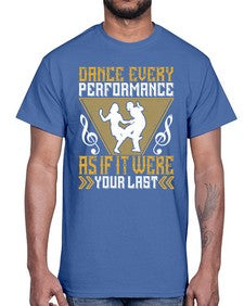 Dance every performance as if it were your last 6#- dance2- Cotton Tee