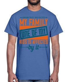 Diabetes affects my family One of my kids is affected by it Style 4#- diabetes- Cotton Tee