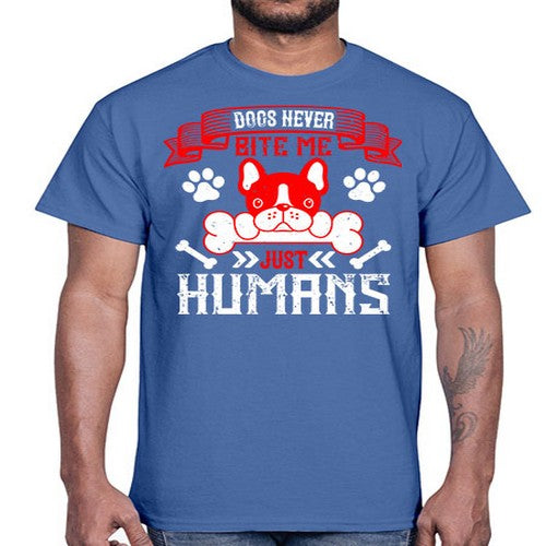 Dogs never bite me Just humans Style 211#- dogs- Cotton Tee