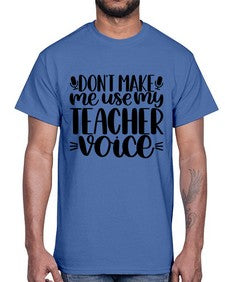 Dont Make Me Use Style 719#- teacher- Cotton Tee