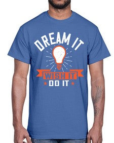 Dream it Wish it Do it Style 41#- motivation- Cotton Tee