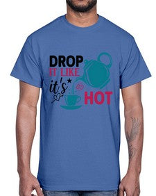 Drop It Like Its Hot 929#- tea- Cotton Tee