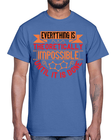 Everything is theoretically impossible until it is done 297#- general science- Cotton Tee