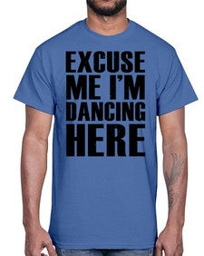 Excuse me im dancing here 124#- dance2- Cotton Tee