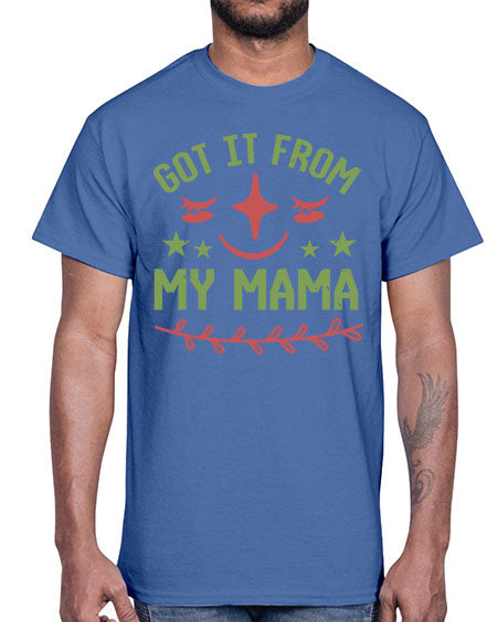 Got it from my mama Style 84#- baby shower- Cotton Tee