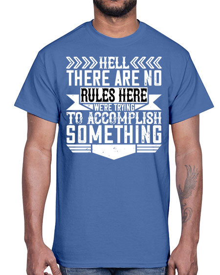 Hell there are no rules here Were trying to accomplish something Style 175#- architect- Cotton Tee