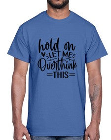 Hold on let me overthink this 533#- funny- Cotton Tee