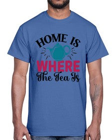 Home Is Where The Tea Is 1056#- tea- Cotton Tee