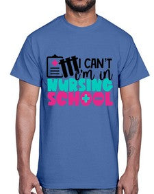 I Cant Im In Nursing School Style Style 873#- nurse- Cotton Tee