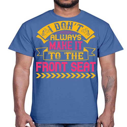 I Don’t Always Make It To The Front Seat Style 43#- dogs- Cotton Tee