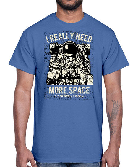 I Really Need More Space CS 19#- space- Cotton Tee