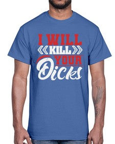 I WILL KILL YOUR DICKS 26#- video games- Cotton Tee