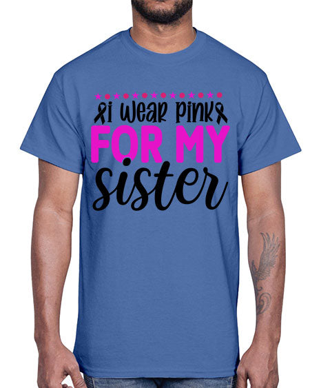 I Wear Pink for My Sister 18#- breast cancer- Cotton Tee